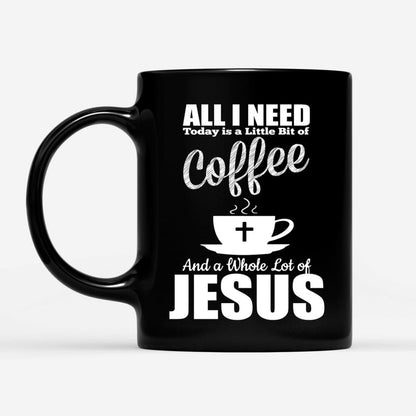 Christian Mug, All I Need Today Is Coffee And Jesus Coffee Mug, Religious Coffee Mugs, Scripture Coffee Mugs