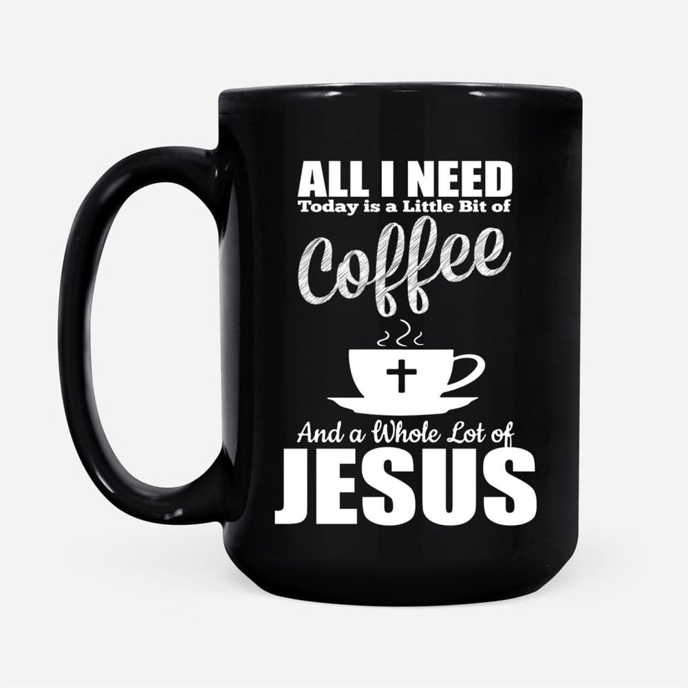 Christian Mug, All I Need Today Is Coffee And Jesus Coffee Mug, Religious Coffee Mugs, Scripture Coffee Mugs