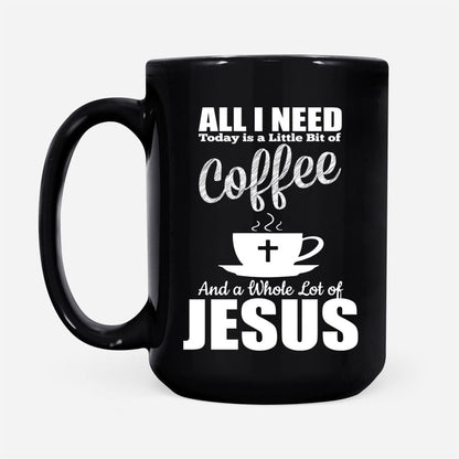 Christian Mug, All I Need Today Is Coffee And Jesus Coffee Mug, Religious Coffee Mugs, Scripture Coffee Mugs