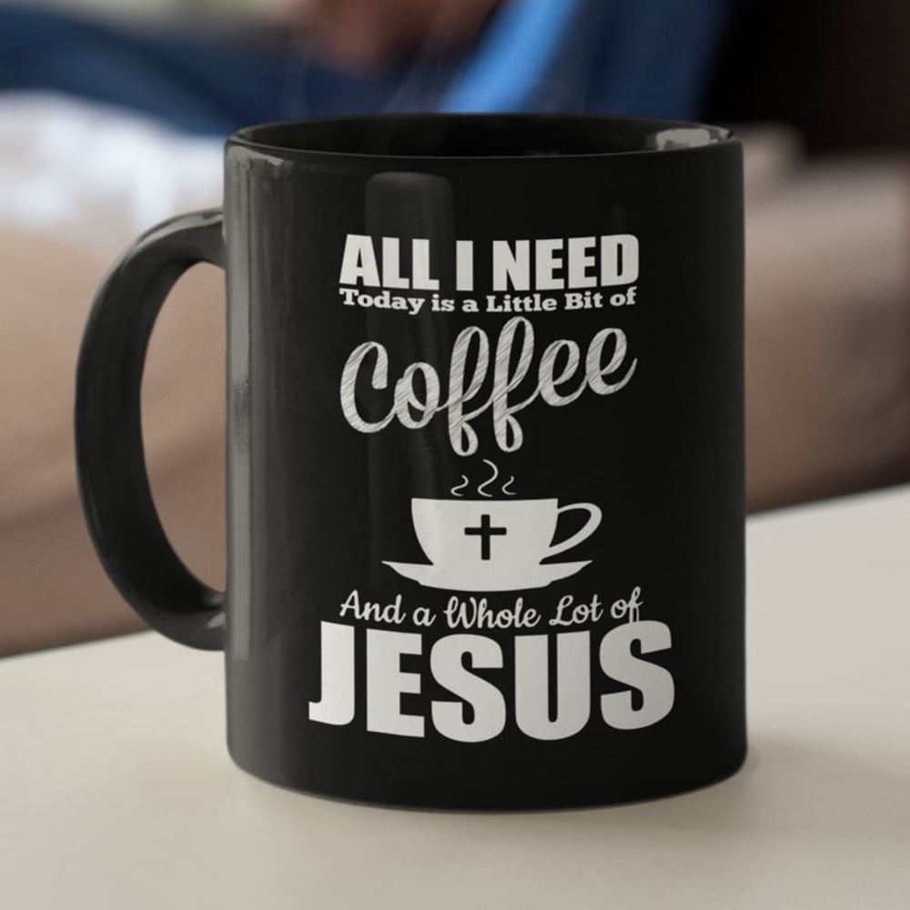 Christian Mug, All I Need Today Is Coffee And Jesus Coffee Mug, Religious Coffee Mugs, Scripture Coffee Mugs