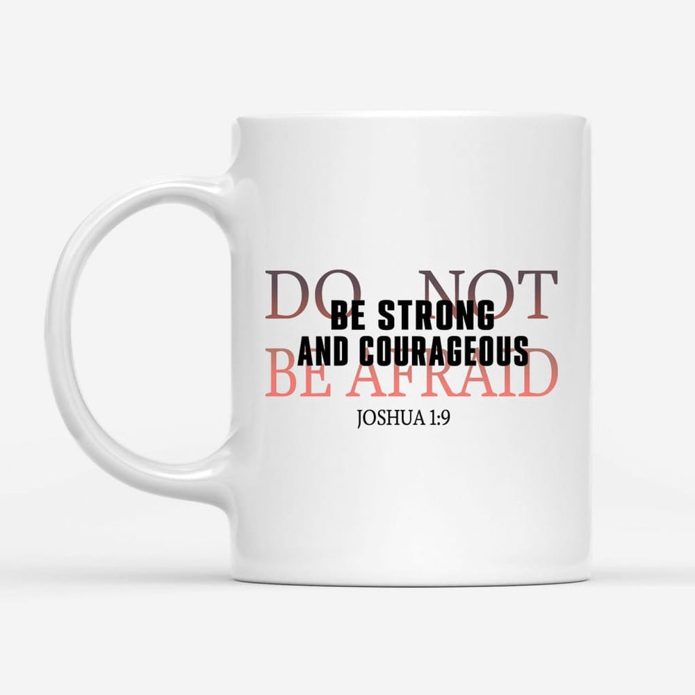 Christian Mug, Be Strong And Courageous Do Not Be Afraid Coffee Mug, Religious Coffee Mugs, Scripture Coffee Mugs