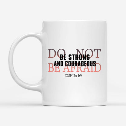 Christian Mug, Be Strong And Courageous Do Not Be Afraid Coffee Mug, Religious Coffee Mugs, Scripture Coffee Mugs