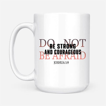 Christian Mug, Be Strong And Courageous Do Not Be Afraid Coffee Mug, Religious Coffee Mugs, Scripture Coffee Mugs