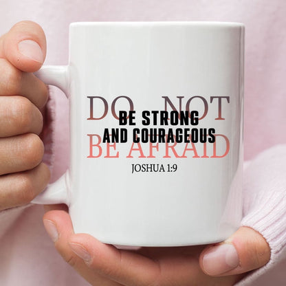 Christian Mug, Be Strong And Courageous Do Not Be Afraid Coffee Mug, Religious Coffee Mugs, Scripture Coffee Mugs