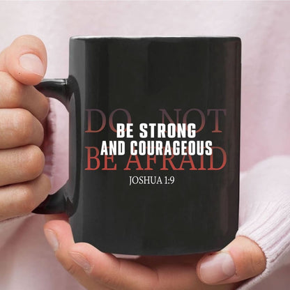 Christian Mug, Be Strong And Courageous Do Not Be Afraid Coffee Mug, Religious Coffee Mugs, Scripture Coffee Mugs