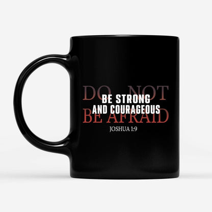 Christian Mug, Be Strong And Courageous Do Not Be Afraid Coffee Mug, Religious Coffee Mugs, Scripture Coffee Mugs