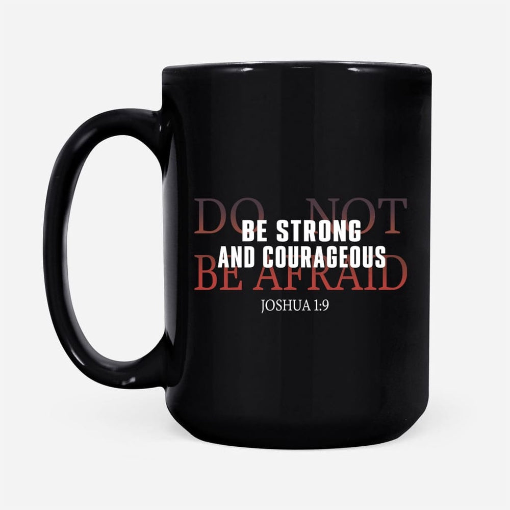 Christian Mug, Be Strong And Courageous Do Not Be Afraid Coffee Mug, Religious Coffee Mugs, Scripture Coffee Mugs