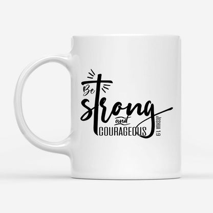 Christian Mug, Be Strong And Courageous Joshua 19 Christian Coffee Mug, Religious Coffee Mugs, Scripture Coffee Mugs