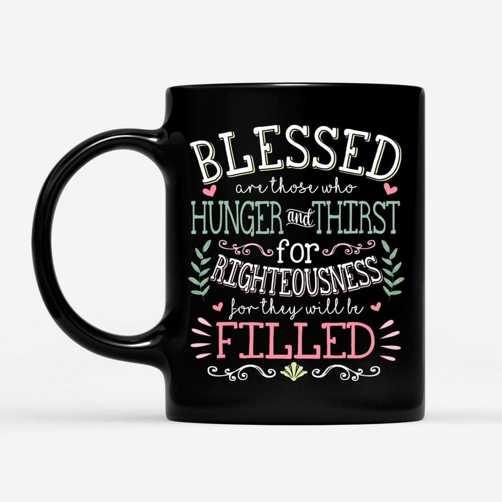 Christian Mug, Blessed Are Those Who Hunger And Thirst For Righteousness Christian Coffee Mug, Religious Coffee Mugs, Scripture Coffee Mugs