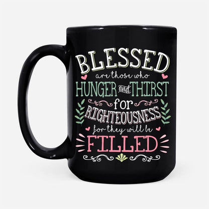 Christian Mug, Blessed Are Those Who Hunger And Thirst For Righteousness Christian Coffee Mug, Religious Coffee Mugs, Scripture Coffee Mugs