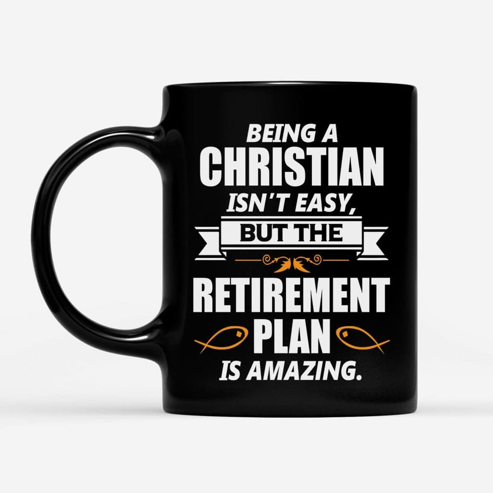 Christian Mug, Christian Coffee Mug, Being A Christian Is Not Easy But The Retirement Plan Is Amazing, Religious Coffee Mugs, Scripture Coffee Mugs