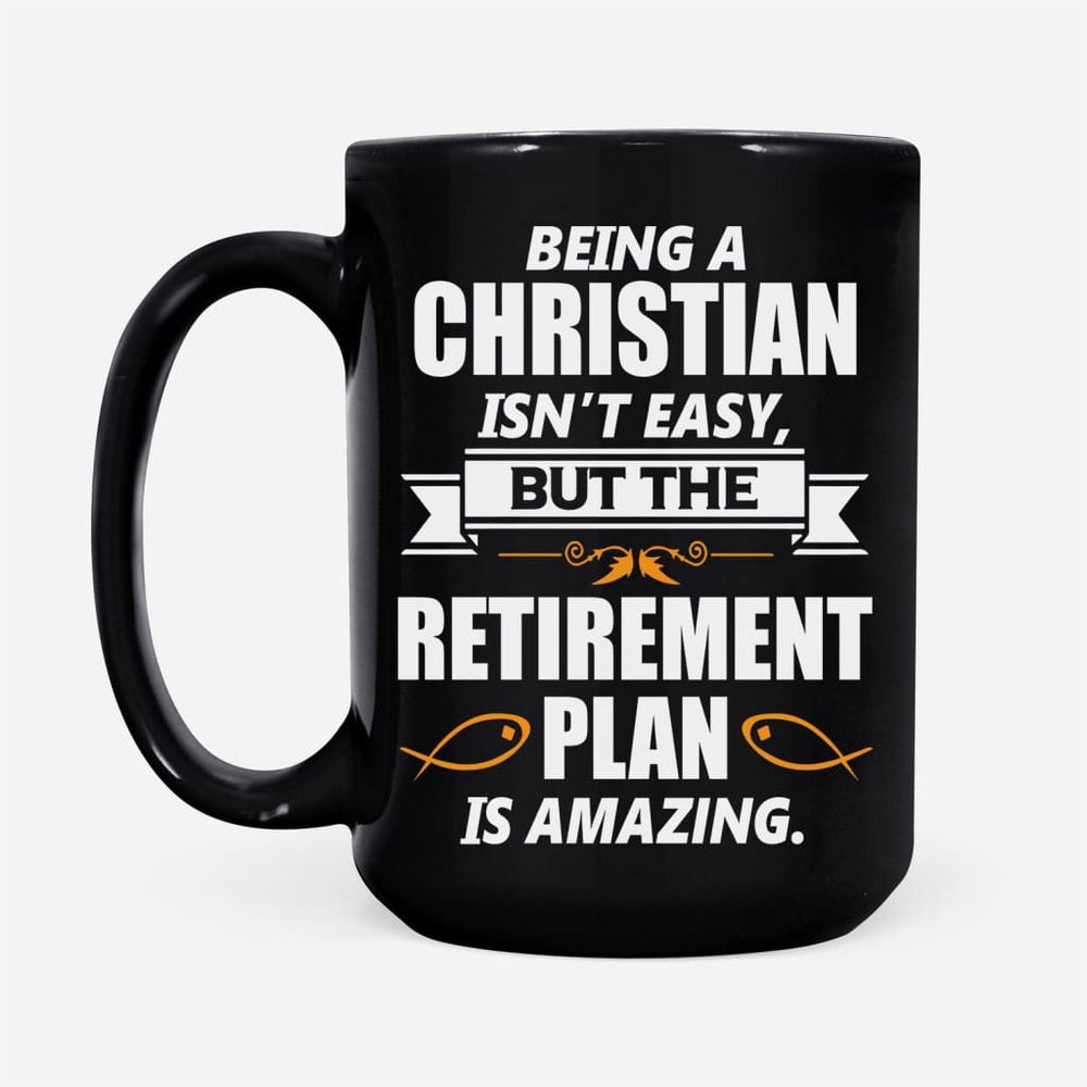 Christian Mug, Christian Coffee Mug, Being A Christian Is Not Easy But The Retirement Plan Is Amazing, Religious Coffee Mugs, Scripture Coffee Mugs