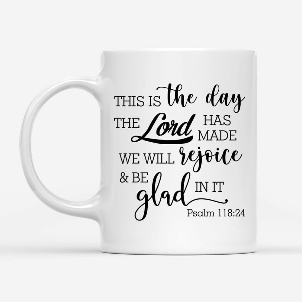 Christian Mug, Christian Coffee Mug, Psalm 11824 This Is The Day The Lord Has Made, Religious Coffee Mugs, Scripture Coffee Mugs