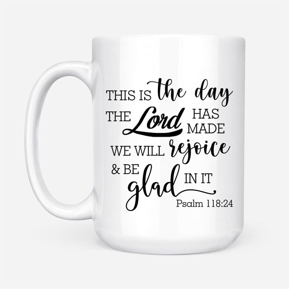 Christian Mug, Christian Coffee Mug, Psalm 11824 This Is The Day The Lord Has Made, Religious Coffee Mugs, Scripture Coffee Mugs