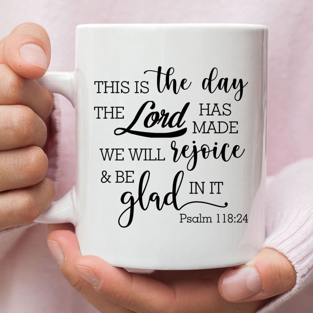 Christian Mug, Christian Coffee Mug, Psalm 11824 This Is The Day The Lord Has Made, Religious Coffee Mugs, Scripture Coffee Mugs
