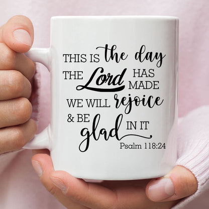 Christian Mug, Christian Coffee Mug, Psalm 11824 This Is The Day The Lord Has Made, Religious Coffee Mugs, Scripture Coffee Mugs