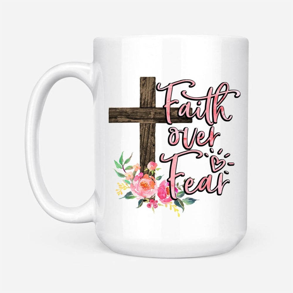 Christian Mug, Faith Over Fear Cross With Flowers Coffee Mug, Religious Coffee Mugs, Scripture Coffee Mugs
