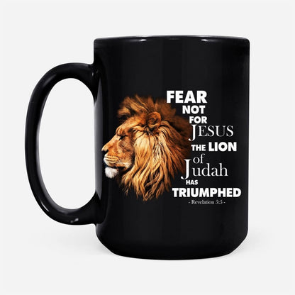 Christian Mug, Fear Not For Jesus The Lion Of Judah Has Triumphed Coffee Mug, Religious Coffee Mugs, Scripture Coffee Mugs