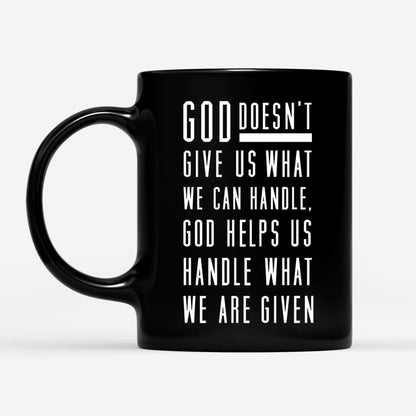 Christian Mug, God Helps Us Handle What We Are Given Coffee Mug, Religious Coffee Mugs, Scripture Coffee Mugs