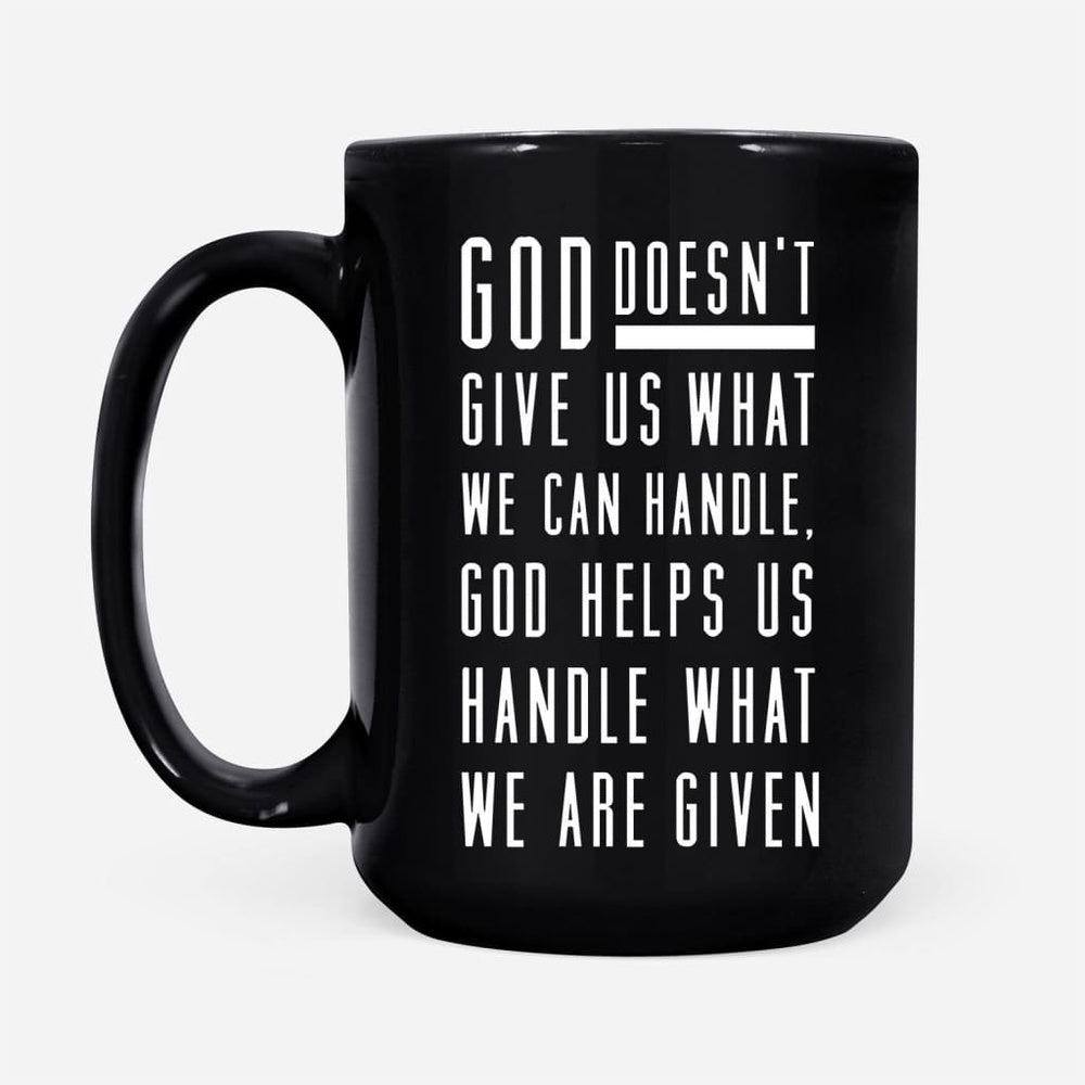 Christian Mug, God Helps Us Handle What We Are Given Coffee Mug, Religious Coffee Mugs, Scripture Coffee Mugs