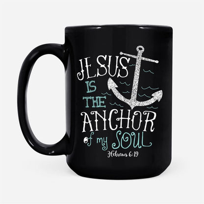 Christian Mug, Hebrews 619 Jesus Is The Anchor Of My Soul Coffee Mug, Jesus Mugs, Religious Coffee Mugs, Scripture Coffee Mugs