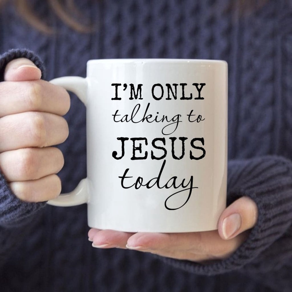 Christian Mug, I Am Only Talking To Jesus Today Coffee Mug, Religious Coffee Mugs, Scripture Coffee Mugs