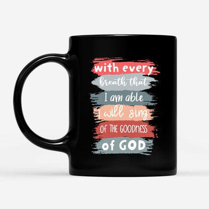 Christian Mug, I Will Sing Of The Goodness Of God Coffee Mug, Religious Coffee Mugs, Scripture Coffee Mugs