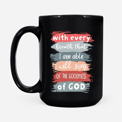 Christian Mug, I Will Sing Of The Goodness Of God Coffee Mug, Religious Coffee Mugs, Scripture Coffee Mugs