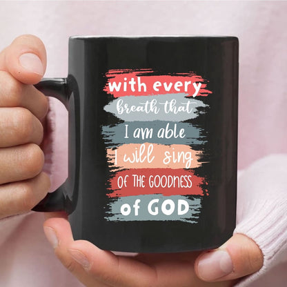 Christian Mug, I Will Sing Of The Goodness Of God Coffee Mug, Religious Coffee Mugs, Scripture Coffee Mugs