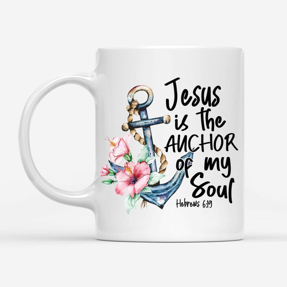 Christian Mug, Jesus Is The Anchor Of My Soul Hebrews 619 Coffee Mug, Religious Coffee Mugs, Scripture Coffee Mugs