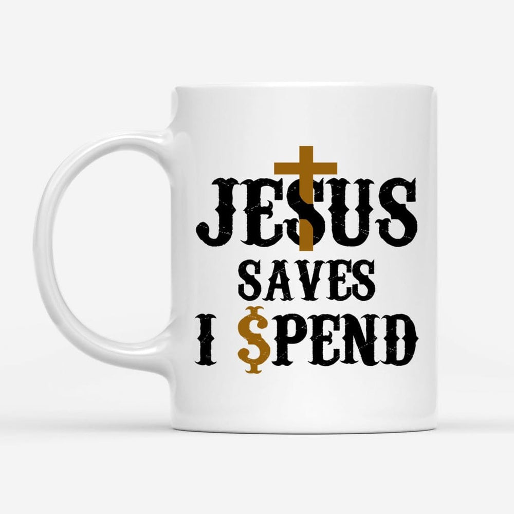Christian Mug, Jesus Saves I Spend Mug, Jesus Coffee Mug, Religious Coffee Mugs, Scripture Coffee Mugs