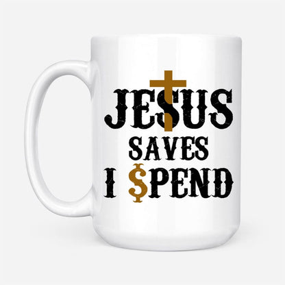 Christian Mug, Jesus Saves I Spend Mug, Jesus Coffee Mug, Religious Coffee Mugs, Scripture Coffee Mugs