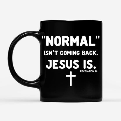 Christian Mug, Normal Isnt Coming Back Jesus Is Revelation 14 Christian Coffee Mug, Religious Coffee Mugs, Scripture Coffee Mugs