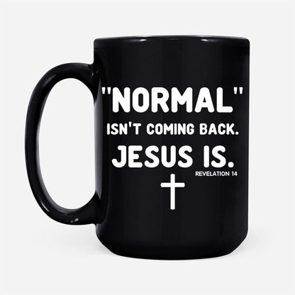Christian Mug, Normal Isnt Coming Back Jesus Is Revelation 14 Christian Coffee Mug, Religious Coffee Mugs, Scripture Coffee Mugs