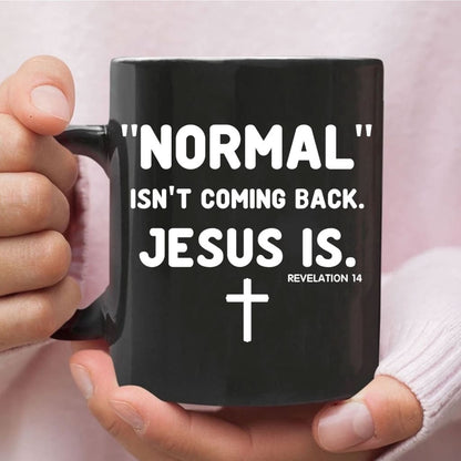 Christian Mug, Normal Isnt Coming Back Jesus Is Revelation 14 Christian Coffee Mug, Religious Coffee Mugs, Scripture Coffee Mugs