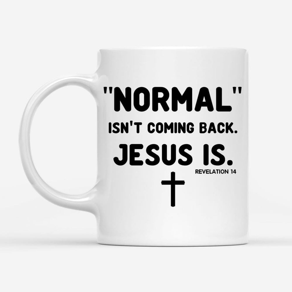 Christian Mug, Normal Isnt Coming Back Jesus Is Revelation 14 Christian Coffee Mug, Religious Coffee Mugs, Scripture Coffee Mugs