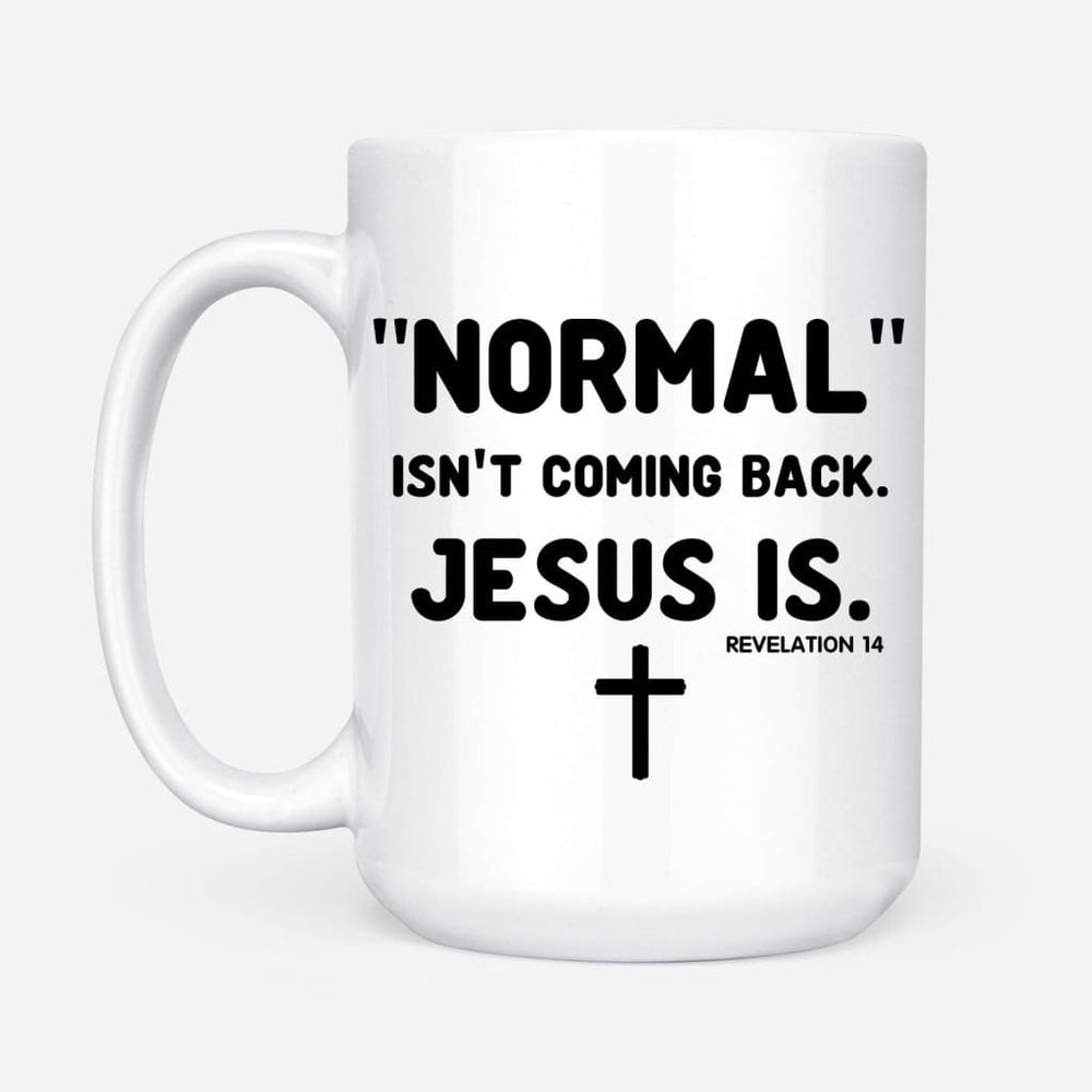Christian Mug, Normal Isnt Coming Back Jesus Is Revelation 14 Christian Coffee Mug, Religious Coffee Mugs, Scripture Coffee Mugs