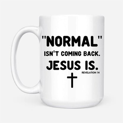 Christian Mug, Normal Isnt Coming Back Jesus Is Revelation 14 Christian Coffee Mug, Religious Coffee Mugs, Scripture Coffee Mugs