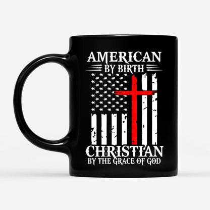 Christian Mug, Patriotic Christian Mugs American By Birth Christian By The Grace Of God Coffee Mug, Religious Coffee Mugs, Scripture Coffee Mugs