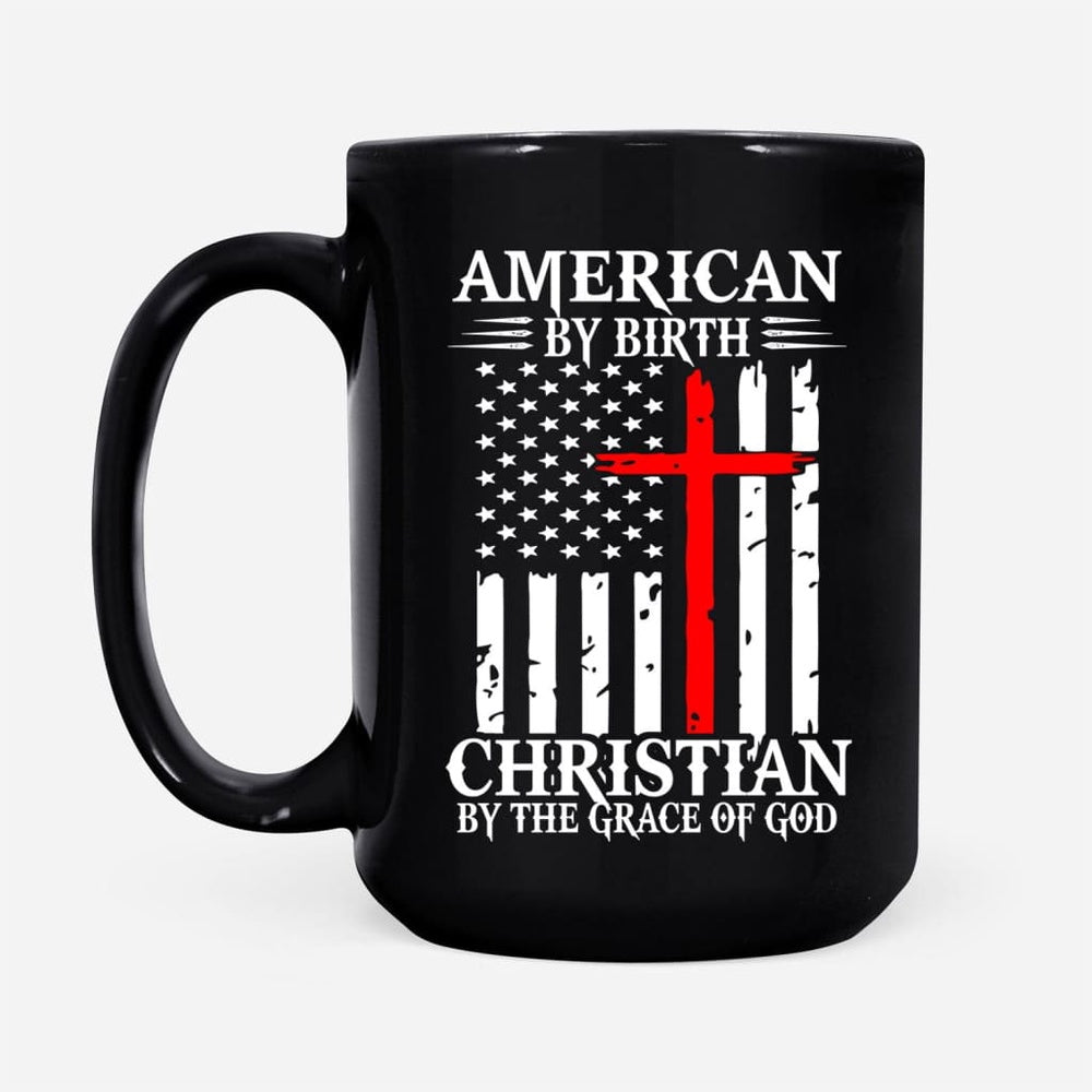 Christian Mug, Patriotic Christian Mugs American By Birth Christian By The Grace Of God Coffee Mug, Religious Coffee Mugs, Scripture Coffee Mugs