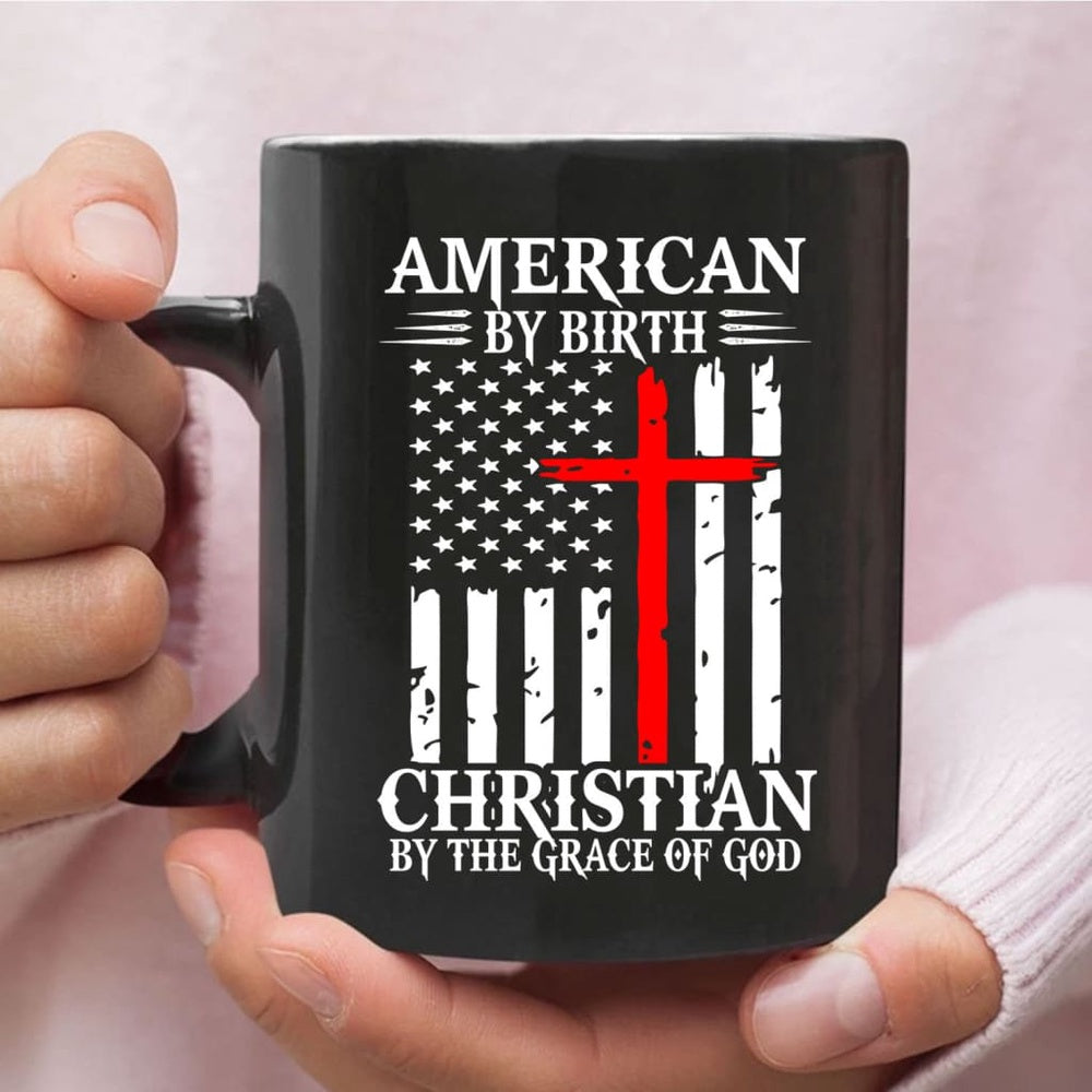 Christian Mug, Patriotic Christian Mugs American By Birth Christian By The Grace Of God Coffee Mug, Religious Coffee Mugs, Scripture Coffee Mugs