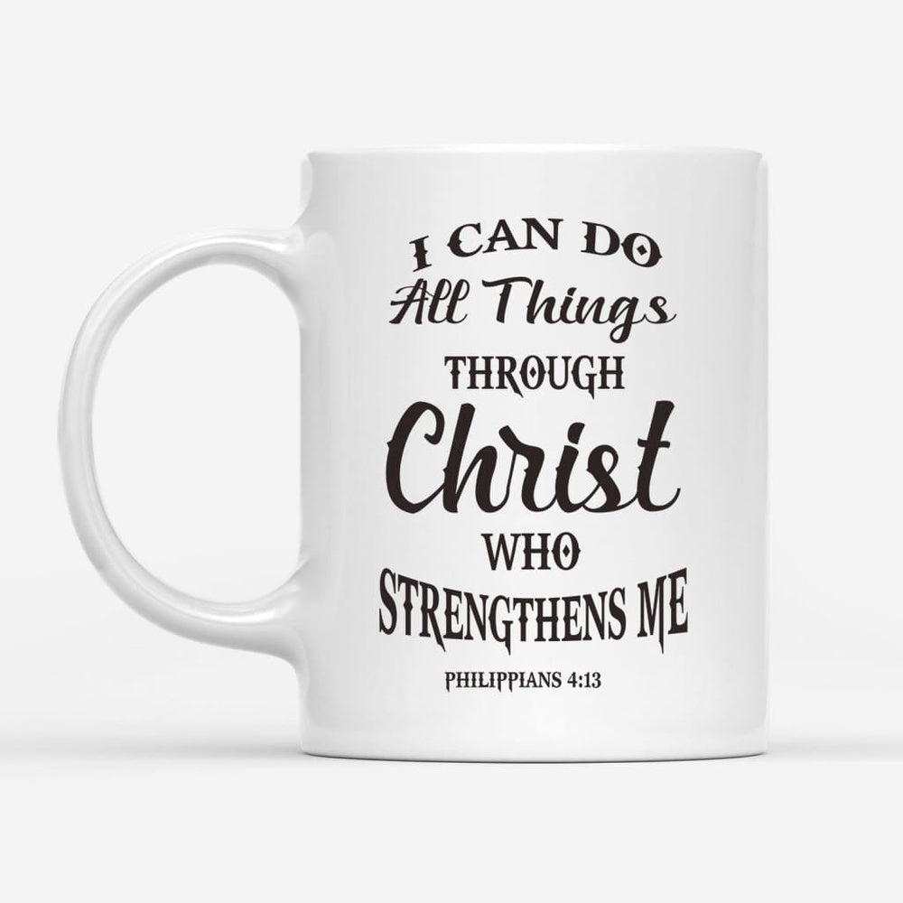 Christian Mug, Philippians 413 I Can Do All Things Through Christ Coffee Mug, Religious Coffee Mugs, Scripture Coffee Mugs