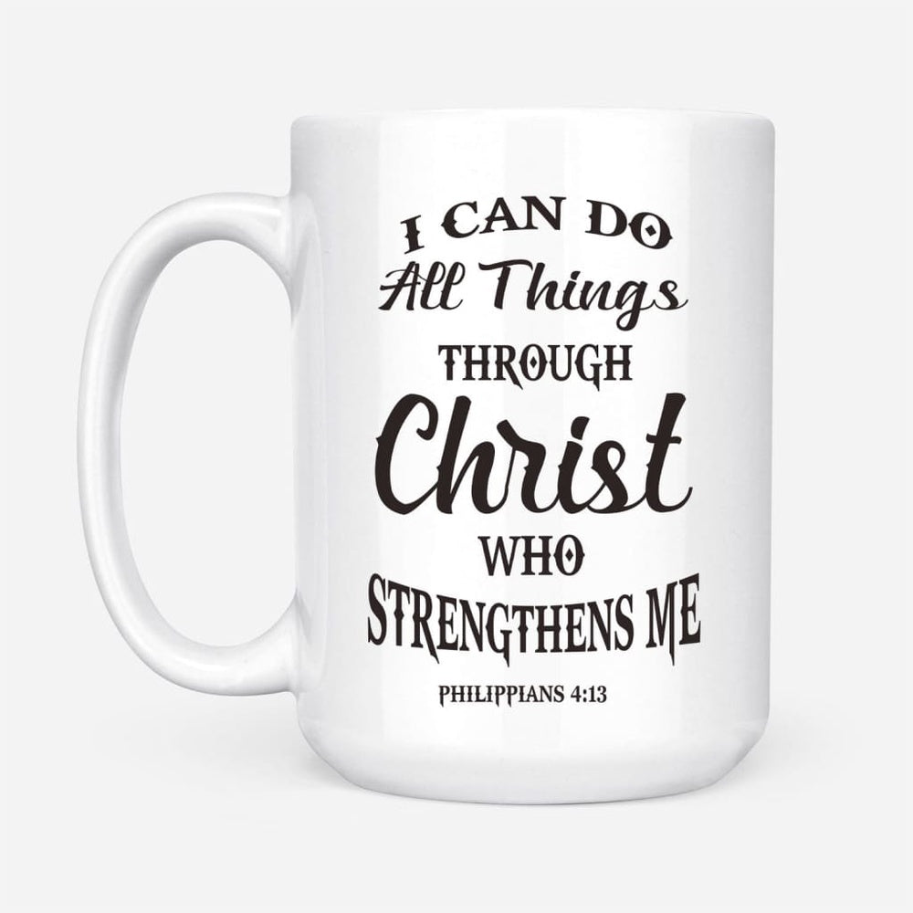 Christian Mug, Philippians 413 I Can Do All Things Through Christ Coffee Mug, Religious Coffee Mugs, Scripture Coffee Mugs