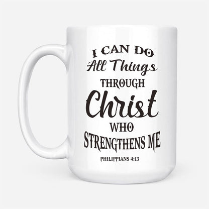 Christian Mug, Philippians 413 I Can Do All Things Through Christ Coffee Mug, Religious Coffee Mugs, Scripture Coffee Mugs