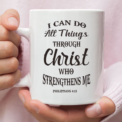 Christian Mug, Philippians 413 I Can Do All Things Through Christ Coffee Mug, Religious Coffee Mugs, Scripture Coffee Mugs