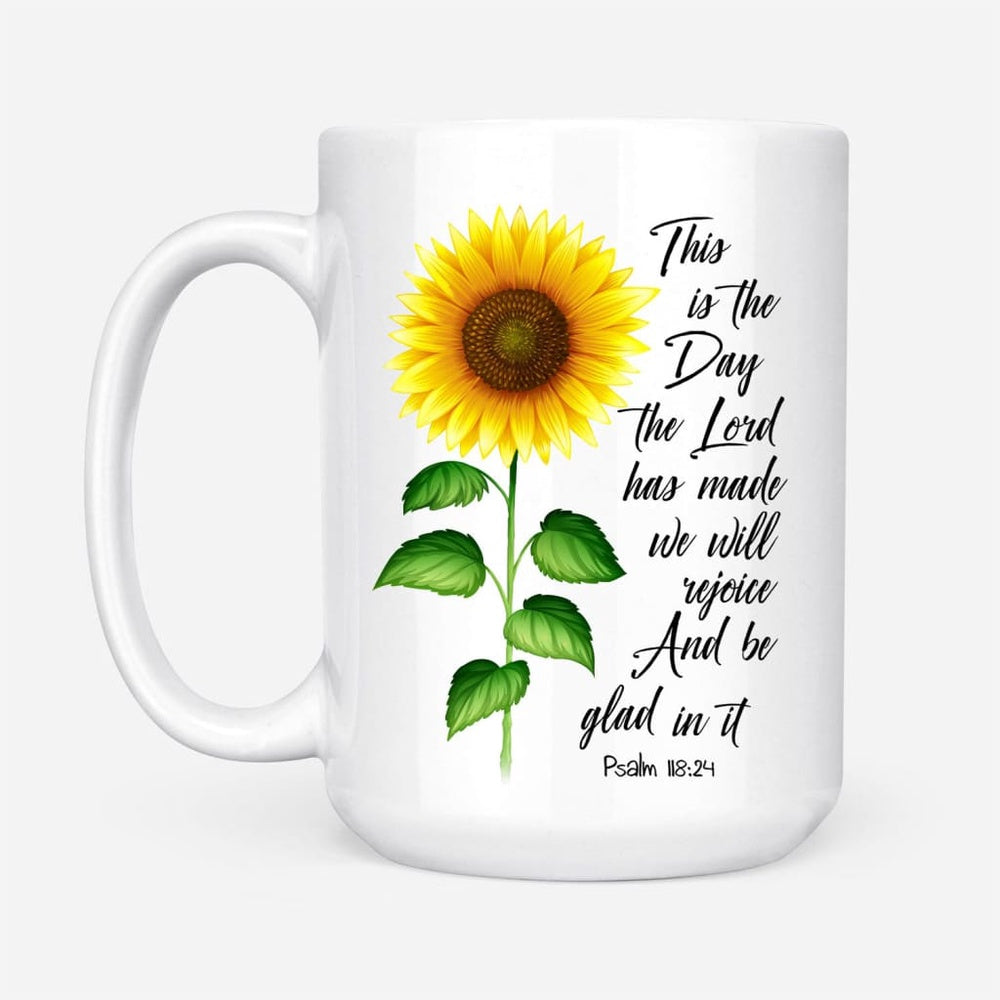 Christian Mug, Psalm 11824 This Is The Day The Lord Has Made, Sunflower, Coffee Mug, Religious Coffee Mugs, Scripture Coffee Mugs