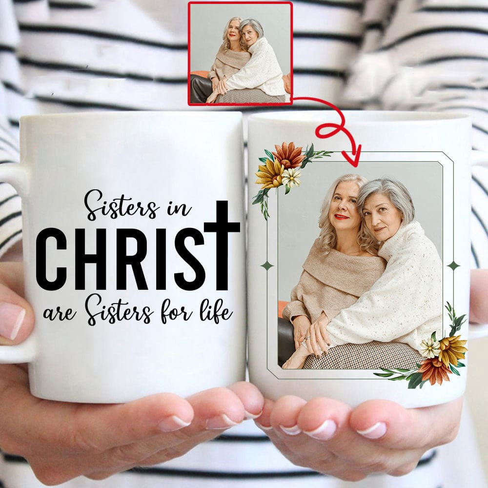 Christian Mug, Sisters In Christ Are Sisters For Life Custom Photo Mug, Religious Coffee Mugs, Scripture Coffee Mugs