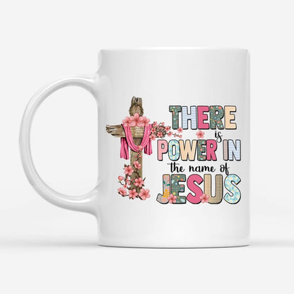 Christian Mug, There Is Power In The Name Of Jesus Mug, Religious Coffee Mugs, Scripture Coffee Mugs
