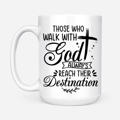 Christian Mug, Those Who Walk With God Always Reach Their Destination, Christian Coffee Mug, Religious Coffee Mugs, Scripture Coffee Mugs