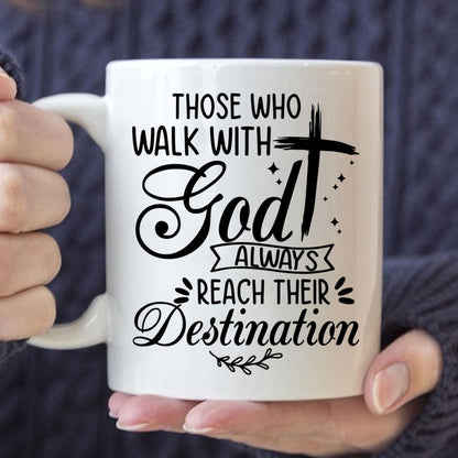 Christian Mug, Those Who Walk With God Always Reach Their Destination, Christian Coffee Mug, Religious Coffee Mugs, Scripture Coffee Mugs
